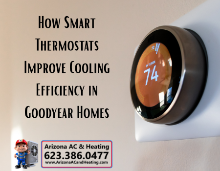 How Smart Thermostats Improve Cooling Efficiency in Goodyear Homes