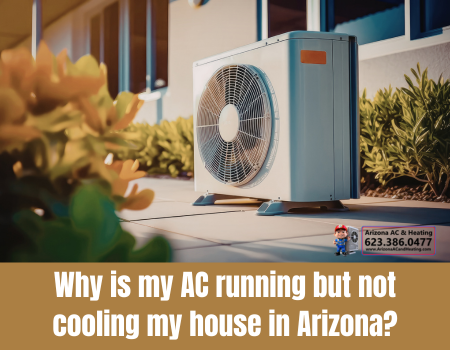 Why is my AC running but not cooling my house in Arizona?