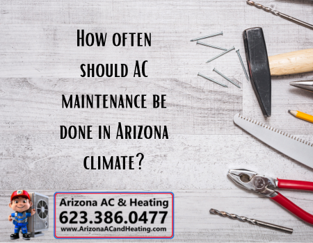 How often should AC maintenance be done in Arizona climate?
