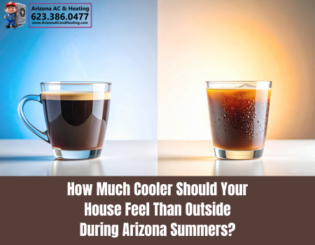 How Much Cooler Should Your House Feel Than Outside During Arizona Summers?