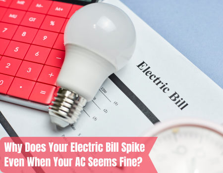 Why Does Your Electric Bill Spike Even When Your AC Seems Fine?