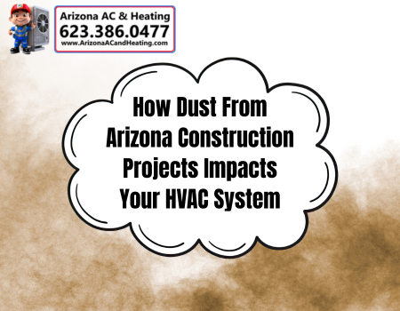 How Dust From Arizona Construction Projects Impacts Your HVAC System