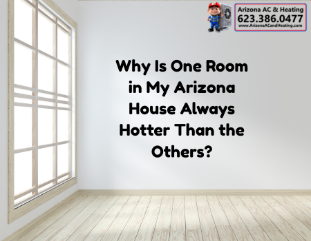 Why Is One Room in My Arizona House Always Hotter Than the Others?